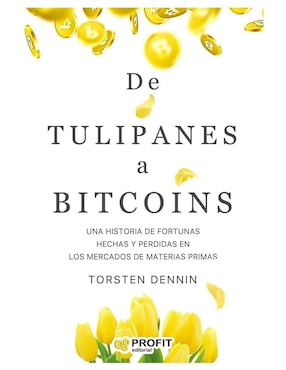 De Tulipanes a Bitcoins de Torsten Dennin