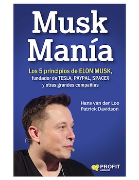 Musk Manía. Los 5 Principios De Elon Musk De Hans Van Der Loo Y Patrick Davidson