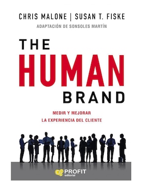 The Human Brand: Medir Y Mejorar La Experiencia Del Cliente De Chris Malone/ Susan T. Fiske