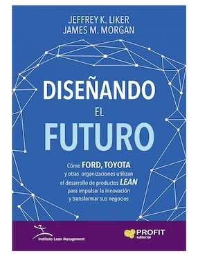 Diseñando El Futuro De Jeffrey K. Liker Y James M. Morgan