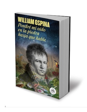 Pondré mi Oído en la Piedra Hasta que Hable de William Ospina