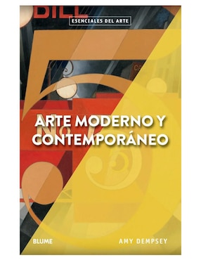 Arte Moderno y Contemporáneo. Esenciales del Arte de Amy Dempsey
