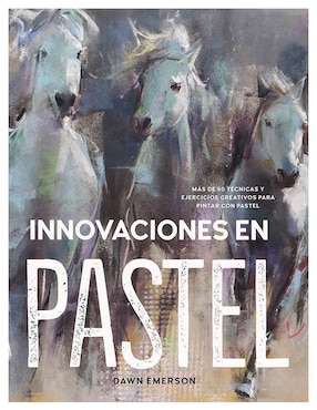 Innovaciones En Pastel: Más De 60 Técnicas Y Ejercicios De Dawn Emerson