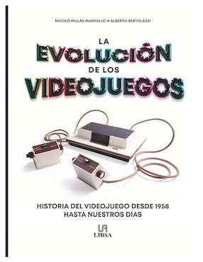 La Evolución De Los Videojuegos de Nicolo Mulas Marcello Y Alberto Bertolazzi