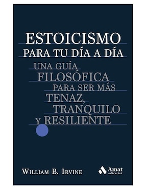 Estoicismo Para Tu Día A Día de William B. Irvine