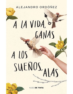 A La Vida, Ganas; A Los Sueños, Alas
 De Alejandro Ordoñez