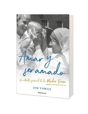 Amar y Ser Amado: Un retrato de la Madre Teresa de Jim Towey