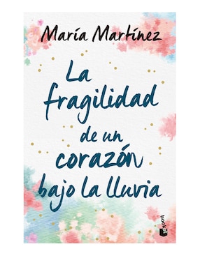 La Fragilidad De Un Corazón Bajo La Lluvia De María Martínez