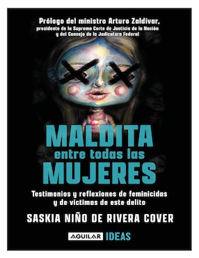 Libro Maldita entre todas las mujeres: El rostro de los feminicidas de Saskia Niño de Rivera