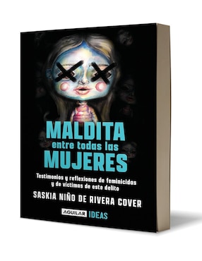 Libro Maldita entre todas las mujeres: El rostro de los feminicidas de Saskia Niño de Rivera