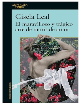 El Maravilloso Y Trágico Arte De Morir De Amor De Gisela Leal