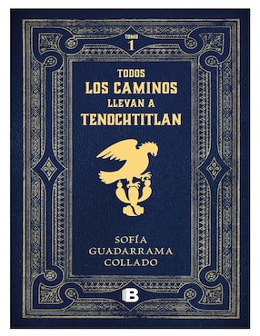 Todos Los Caminos Llevan A Tenochtitlán De Sofía Guadarrama Collado