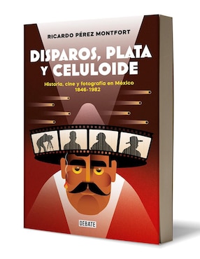 Disparos, plata y celuloide de Ricardo Pérez Montfort