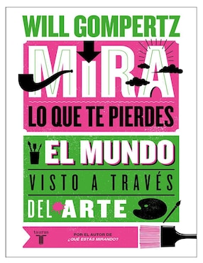 Mira lo que te pierdes de Will Gompertz