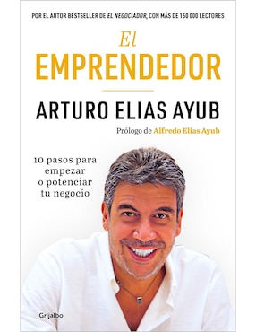 El Emprendedor. 10 Pasos Para Empezar O Potenciar Tu Negocio De Arturo Elias Ayub