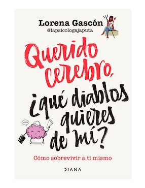 Querido Cerebro Que Diablos Quieres De Mi De Lorena Gascon