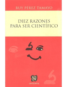 Diez Razones Para Ser Científico De Ruy Perez Tamayo