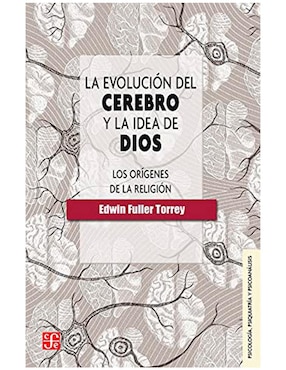 La Evolución Del Cerebro Y La Idea De Dios De Edwin Fuller Torrey