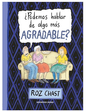 ¿Podemos Hablar De Algo Más Agradable? De Roz Chast