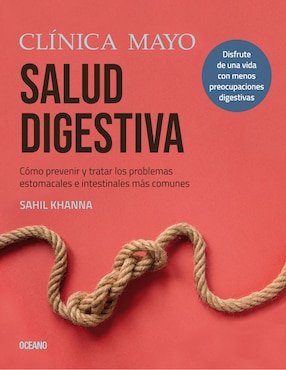 Salud Digestiva: Cómo Prevenir Y Tratar Los Problemas Estomacales E Intestinales Más Comunes De Clínica Mayo / Sahil Khanna