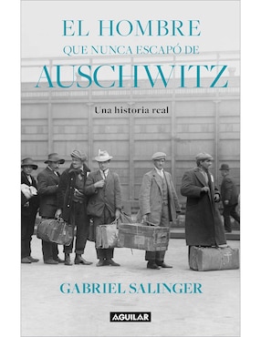 Libro El Hombre que Nunca Escapo de Auschwitz de Gabriel Salinger