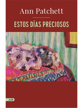 Estos Dias Preciosos De Patchett Ann