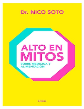 Alto En Mitos. Sobre Medicina Y Alimentación De Nico Soto