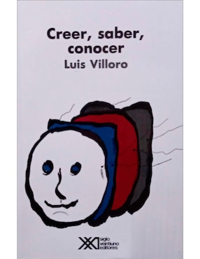 Creer, Saber, Conocer De Luis Villoro