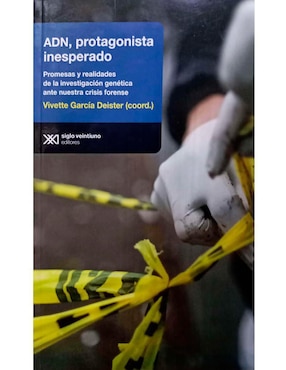 ADN, Protagonista Inesperado. Promesas Y Realidades De La Investigación Genética Ante Nuestra Crisis Forense. De Vivette García Deister