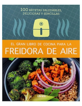 El Gran Libro De Cocina Para La Freidora De Aire De Emily Paster