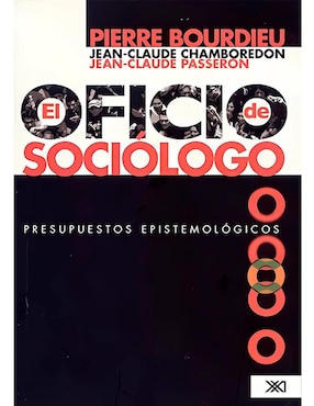 El Oficio De Sociólogo De Jean-Claude Passeron, Pierre Bourdieu, Et Al