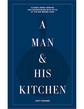Libro A Man and His Kitchen de Matt Hranek