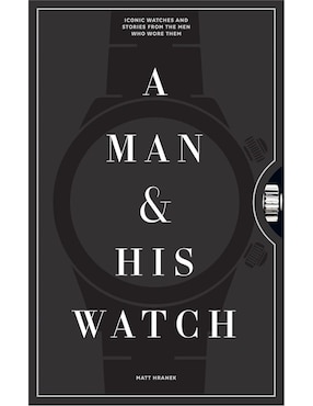 Libro A Man and His Watch de Matt Hranek