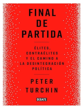 Libro Final de partida. Élites, contraélites y el camino a la desintegración política de Peter Turchin