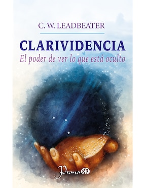 Clarividencia: El Poder De Ver Lo Que Está Oculto De C. D. Leadbeater