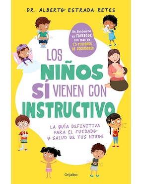 Libro Los Niños si vienen con Instructivo
de Dr. Alberto Estrada Retes