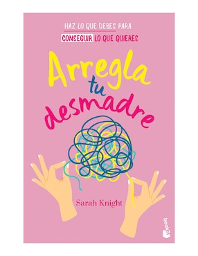 Arregla Tu Desmadre De Sarah Knight