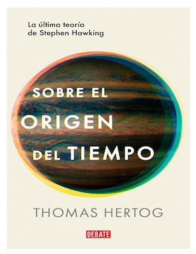 Sobre El Origen Del Tiempo Autor Thomas Hertog De Thomas Hertog