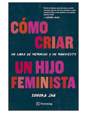 Cómo Criar Un Hijo Feminista De Sonora Jha