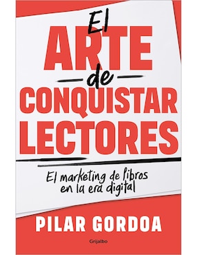 El Arte De Conquistar Lectores De Pilar Gordoa