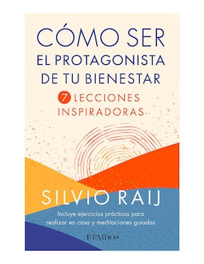 Cómo Ser El Protagonista De Tu Bienestar De Silvio Raij