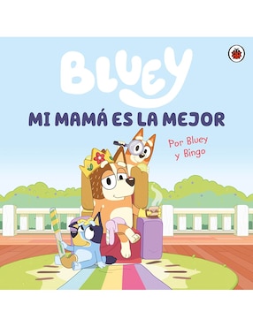 Bluey: Mi Mamá Es La Mejor