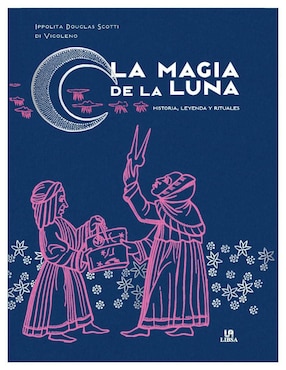 La Magia Del La Luna: Historia, Leyenda Y Rituales De Ippolita Douglas Scotti Di Vigoleno