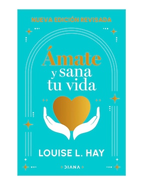 Ámate Y Sana Tu Vida De Louise L. Hay