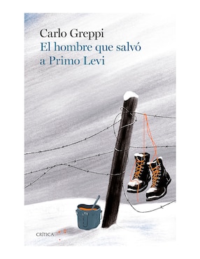 El Hombre Que Salvó A Primo Levi De Carlo Greppi