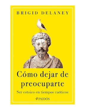 Libro Cómo dejar de preocuparte de Brigid Delaney