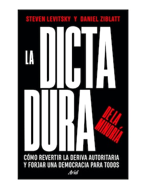 Libro La Dictadura de La Minoría de Steven Levitsky / Daniel Ziblatt