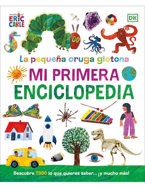 Mi Primer Enciclopedia: La Pequeña Oruga Glotona
 De Eric Carle