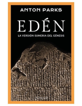 Edén. La Versión Sumeria Del Génesis De Anton Parks