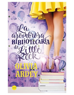 La Asombrosa Bibliotecaria De Little Rock De Olivia Ardey